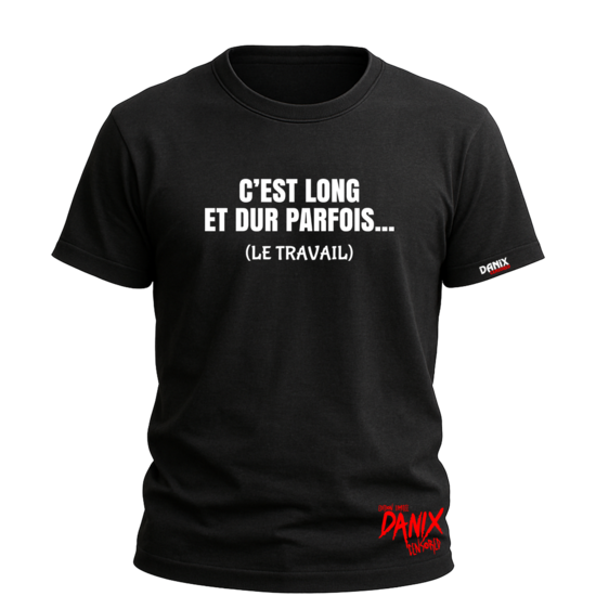 Tshirt C’est long et dur parfois ... (le travail) [DANIX CENSORED]